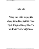 Luận văn: Nâng cao chất lượng tín dụng tiêu dùng tại Sở Giao Dịch I Ngân hàng Đầu tư Và Phát triển Việt Nam