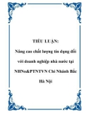 Tiểu luận: Nâng cao chất lượng tín dụng đối với doanh nghiệp nhà nước tại NHNo&PTNTVN Chi Nhánh Bắc Hà Nội