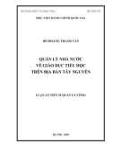 Luận án Tiến sĩ Quản lý công: Quản lý nhà nước về giáo dục tiểu học trên địa bàn Tây Nguyên