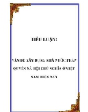 TIỂU LUẬN: VẤN ĐỀ XÂY DỰNG NHÀ NƯỚC PHÁP QUYỀN XÃ HỘI CHỦ NGHĨA Ở VIỆT NAM HIỆN NAY