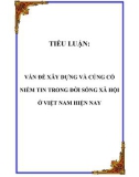 TIỂU LUẬN: VẤN ĐỀ XÂY DỰNG VÀ CỦNG CỐ NIỀM TIN TRONG ĐỜI SỐNG XÃ HỘI Ở VIỆT NAM HIỆN NAY