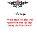 Tiểu luận: Nhìn nhận tôn giáo trên quan điểm duy vật biện chứng của Mác-Lênin