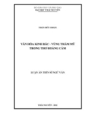 Luận án Tiến sĩ Ngữ văn: Văn hóa Kinh Bắc - Vùng thẩm mỹ trong thơ Hoàng Cầm