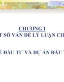 CHƯƠNG I MỘT SỐ VẤN ĐỀ LÝ LUẬN CHUNG VỀ ĐẦU TƯ VÀ DỰ ÁN ĐẨU TƯ