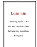 Luận văn: Thực trạng nguồn FDI ở Việt nam và vai trò của nó dưới góc nhìn thực tế của thương mại