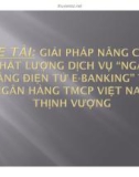 Giải pháp phát triển ngân hàng thương mại điện tử tại ngân hàng Việt Nam thịnh vượng