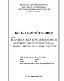 Khóa luận tốt nghiệp: Hoàn thiện chiến lược khách hàng tại ngân hàng Ngoại thương Việt Nam trong xu thế hội nhập kinh tế quốc tế