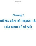 Bài giảng Kinh tế vĩ mô - Chương 2: Những vấn đề trọng tâm của kinh tế vĩ mô