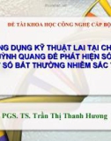 Đề tài khoa học công nghệ cấp Bộ: Ứng dụng kỹ thuật lai tại chỗ huỳnh quang để phát hiện sớm một số bất thường nhiễm sắc thể - PGS.TS. Trần Thị Thanh Hương