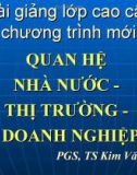 Bài giảng Quan hệ Nhà nước - thị trường - doanh nghiệp - PGS. TS Kim Văn Chính