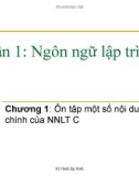 Bài giảng Ngôn ngữ lập trình C và C++ (Phần 1: Ngôn ngữ lập trình C) - Chương 1: Ôn tập một số nội dung chính của NNLT C