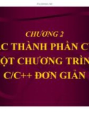 Bài giảng Lập trình C: Chương 2 - Các thành phần của một chương trình C/C++ đơn giản