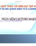 Bài giảng Thiết kế bài giảng e-Learning: Phần mềm Lecture Maker