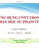 Bài giảng Ứng dụng công nghệ thông tin trong dạy học sư phạm Tin - ThS. Nguyễn Thị Mỹ Huyền