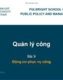 Bài giảng Quản lý công - Bài 9: Động cơ phục vụ công