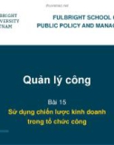 Bài giảng Quản lý công - Bài 15: Sử dụng chiến lược kinh doanh trong tổ chức công