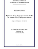 Luận văn Thạc sĩ Kỹ thuật: Nghiên cứu chế tạo phụ gia giảm mài mòn cho dầu bôi trơn trên cơ sở vật liệu graphen biến tính