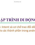 Bài giảng Lập trình di động - Bài 5: Intent và cơ chế trao đổi dữ liệu giữa các thành phần trong android