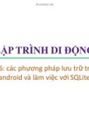 Bài giảng Lập trình di động - Bài 6: Các phương pháp lưu trữ trong android và làm việc với SQLite