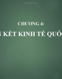 Bài giảng Kinh tế quốc tế: Chương 4 - Liên kết kinh tế quốc tế