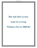 Bảo mật dịch vụ máy cho máy trạm từ xa trong Windows Server 2008 R2