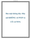 Bảo mật không dây: Hãy nói KHÔNG với WEP và CÓ với WPA