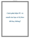 Các cách phát hiện PC và email của bạn có bị theo dõi hay không?