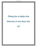 Thông tin cá nhân trên Internet có còn được bảo vệ?