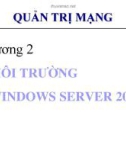 Bài giảng môn Quản trị mạng - Chương 2: Môi trường Windows server 2008