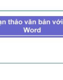 Bài giảng Soạn thảo văn bản với MS Word