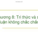 Bài giảng Trí tuệ nhân tạo - Chương 8: Tri thức và suy luận không chắc chắn