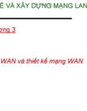 Bài giảng Thiết kế và xây dựng mạng Lan và Wan: Chương 3 - ThS. Trần Bá Nhiệm