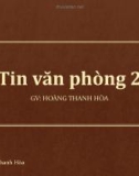 Bài giảng Tin học văn phòng 2 - Hoàng Thanh Hòa