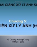 Bài giảng Xử lý ảnh số: Chương 5 (phần 2) – ThS. Võ Quang Hoàng Khang