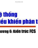 Bài giảng Hệ thống điều khiển phân tán - Chương 6: Kiến trúc FCS