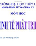 Bài giảng Kinh tế phát triển - Lê Phương Thảo