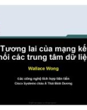 Tương lai của mạng kết nối các trung tâm dữ liệu Wallace Wong