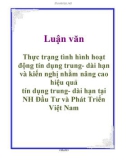 Luận văn: Thực trạng tình hình hoạt động tín dụng trung- dài hạn và kiến nghị nhằm nâng cao hiệu quả tín dụng trung- dài hạn tại NH Đầu Tư và Phát Triển Việt Nam