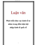 Luận văn: Phát triển khu vực kinh tế tư nhân trong điều kiện hội nhập kinh tế quốc tế