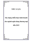 Tiểu luận: Xây dựng chiến lược kinh doanh cho ngành ngân hàng thương mại đến 2015