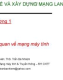 Bài giảng Thiết kế và xây dựng mạng Lan và Wan: Chương 1 - ThS. Trần Bá Nhiệm