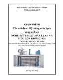 Giáo trình Hệ thống máy lạnh công nghiệp - Nghề: Kỹ thuật máy lạnh và điều hòa không khí - Trình độ: Trung cấp nghề (Tổng cục Dạy nghề)