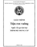 Giáo trình Tiện ren vuông (Nghề: Cắt gọt kim loại - Trung cấp) - Trường TCN Kỹ thuật công nghệ Hùng Vương