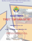 Giáo trình Thực tập sản xuất (Nghề Vận hành máy thi công nền đường - Trình độ Trung cấp) - CĐ GTVT Trung ương I