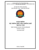 Giáo trình Hệ thống điều hòa không khí trung tâm (Nghề: Kỹ thuật máy lạnh và điều hòa không khí - Cao đẳng): Phần 1 - Trường CĐ nghề Việt Nam - Hàn Quốc thành phố Hà Nội