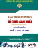 Giáo trình Tổ chức sản xuất (Nghề Kỹ thuật xây dựng - Trình độ Cao đẳng) - CĐ GTVT Trung ương I