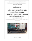 Giáo trình Hệ thống máy lạnh công nghiệp (Nghề: Kỹ thuật máy lạnh và điều hòa không khí - Trung cấp) - Trường Cao đẳng Cơ điện Xây dựng Việt Xô