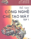 Cẩm nang công nghệ chế tạo máy Tập 1