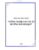 Báo cáo thực hành: Công nghệ sản xuất đường bánh kẹo