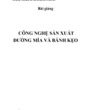 Bài giảng Công nghệ sản xuất đường mía và bánh kẹo